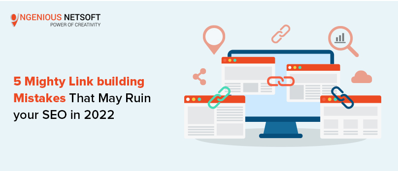 Ingenious Netsoft: 5-Mighty-Link-Building-Mistakes-That-May-Ruin-Your-Seo-In-2022