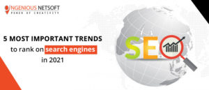 Ingenious Netsoft: 5-Most-Important-Trends-To-Rank-On-Search-Engines-In-2021