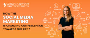 Ingenious Netsoft: How-The-Social-Media-Marketing-Is-Changing-Our-Perception-Towards-Our-Life