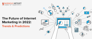 Ingenious Netsoft: The-Future-Of-Internet-Marketing-In-2022-Trends-And-Predictions