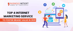 Ingenious Netsoft: Top-4-Internet-Marketing-Service-To-Foster-Brand-Value-In-2021