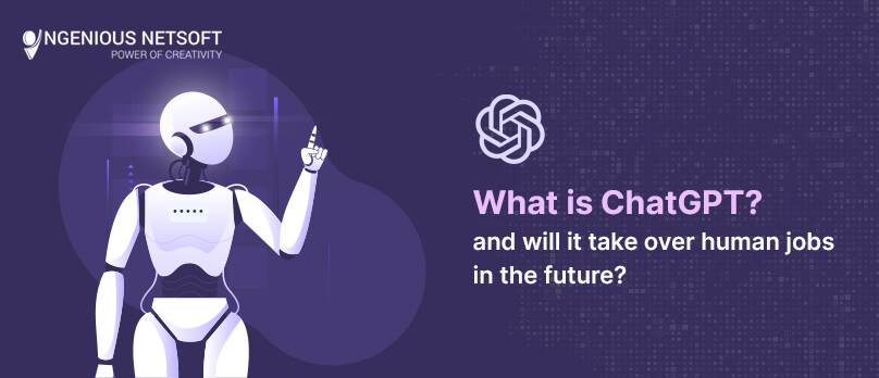 Ingenious Netsoft: What is ChatGPT and will it take over human jobs in the future